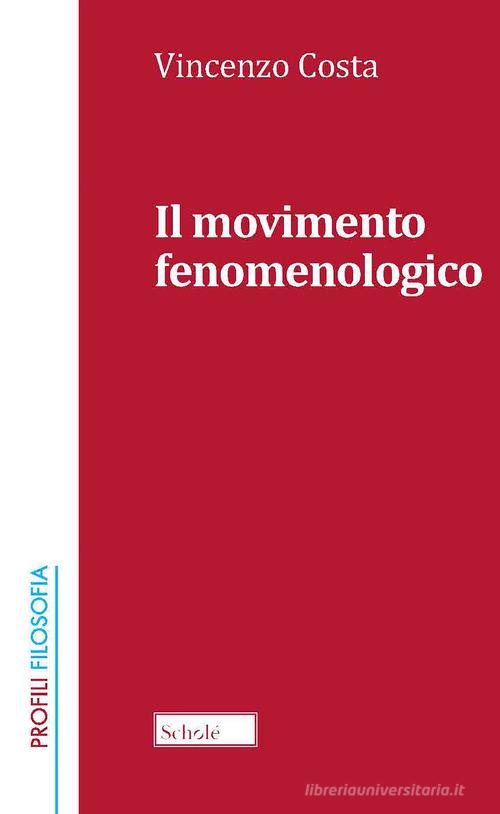 Il movimento fenomenologico. Nuova ediz. di Vincenzo Costa edito da Morcelliana