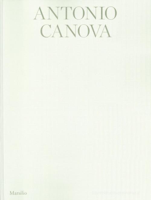 Antonio Canova. Atelier. Ediz. italiana e inglese edito da Marsilio