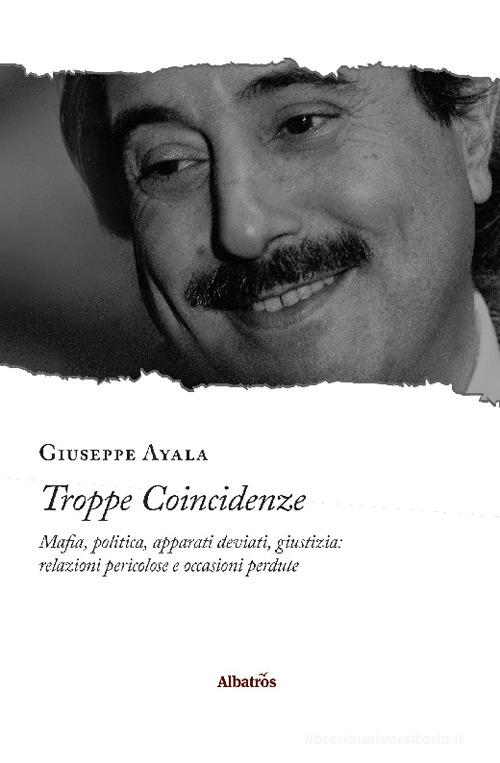 Troppe coincidenze di Giuseppe Ayala edito da Gruppo Albatros Il Filo