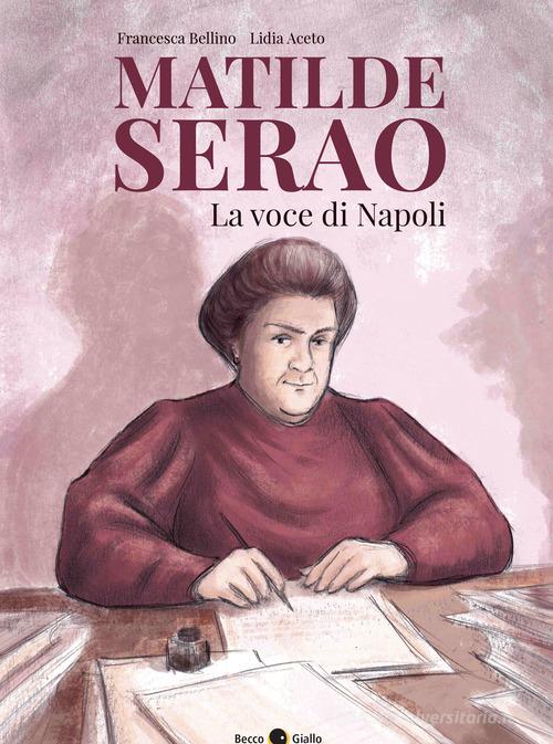 Matilde Serao. La voce di Napoli di Francesca Bellino, Lidia Aceto edito da Becco Giallo