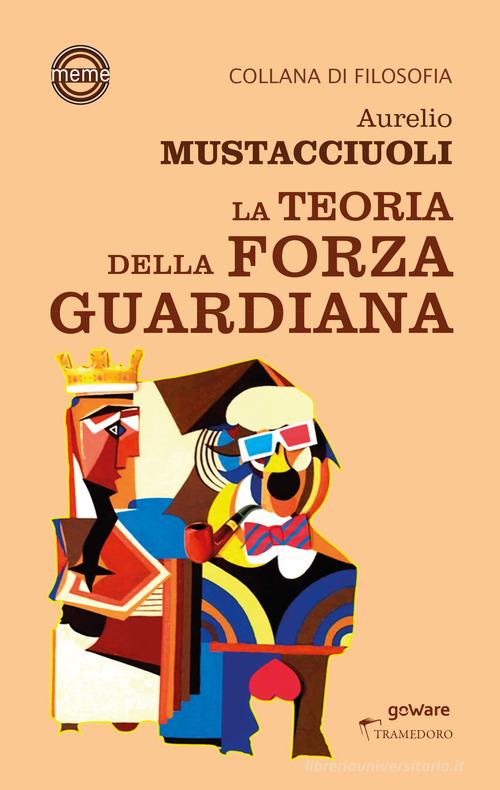 La teoria della forza guardiana di Aurelio Mustacciuoli edito da goWare