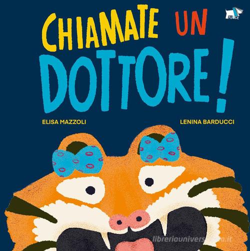 Chiamate un dottore! Ediz. a colori di Elisa Mazzoli edito da Pulce