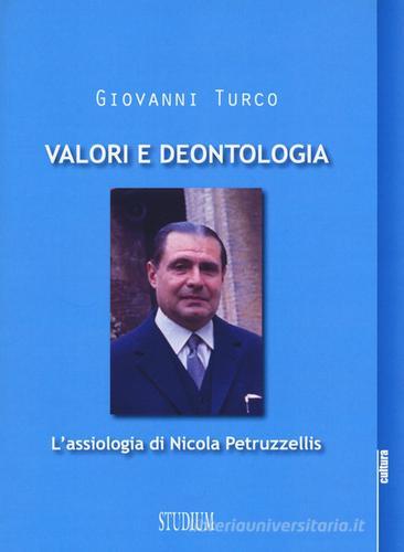 Valori e deontologia. L'assiologia di Nicola Petruzzellis di Giovanni Turco edito da Studium