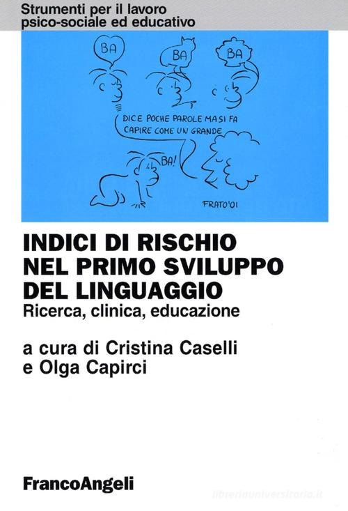 Indici di rischio nel primo sviluppo del linguaggio. Ricerca, clinica, educazione edito da Franco Angeli
