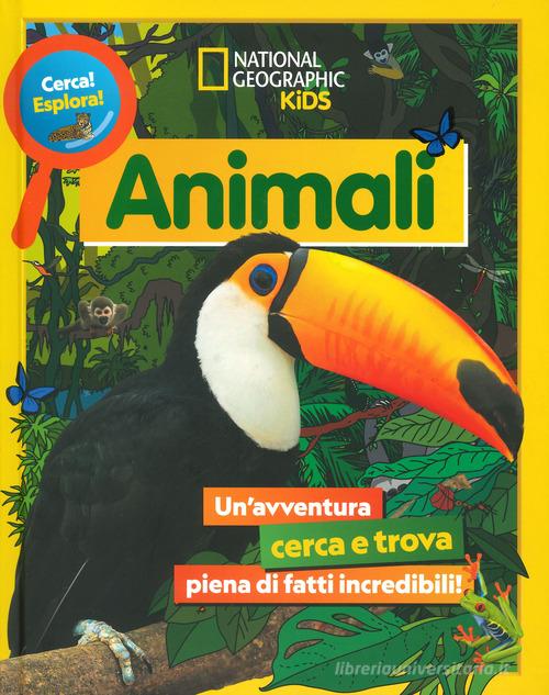 Animali. Cerca! Esplora! Un'avventura piena di fatti incredibili! Ediz. a  colori - 9788854053250 in Libri per giocare