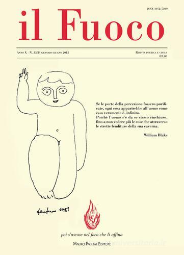 Il fuoco. Rivista poetica e civile. Gennaio-giugno 2015 vol. 33-34 edito da Mauro Pagliai Editore