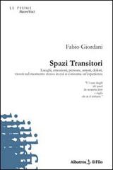 Spazi transitori. Luoghi, emozioni, persone, amori, dolori vissuti nel momento stesso in cui si consuma un'esperienza di Fabio Giordani edito da Gruppo Albatros Il Filo