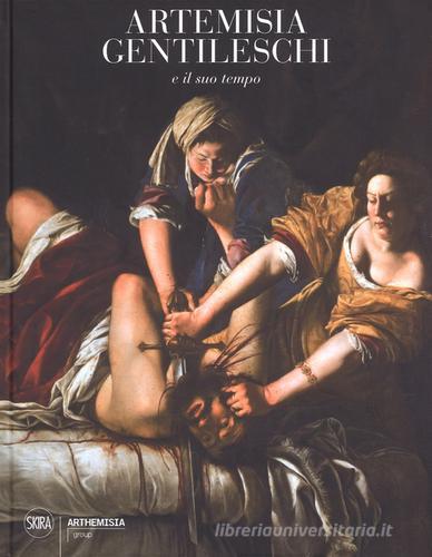 Artemisia Gentileschi e il suo tempo. Ediz. a colori edito da Skira