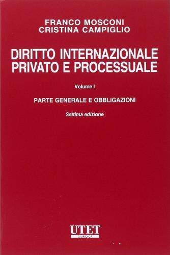 Diritto internazionale privato e processuale vol.1 di Franco Mosconi, Cristina Campiglio edito da Utet Giuridica