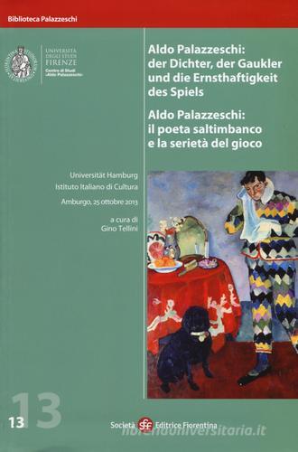 Aldo Palazzeschi. Il poeta saltimbanco e la serietà del gioco. Atti della Giornata di studi (Amburgo, 25 ottobre 2013) edito da Società Editrice Fiorentina
