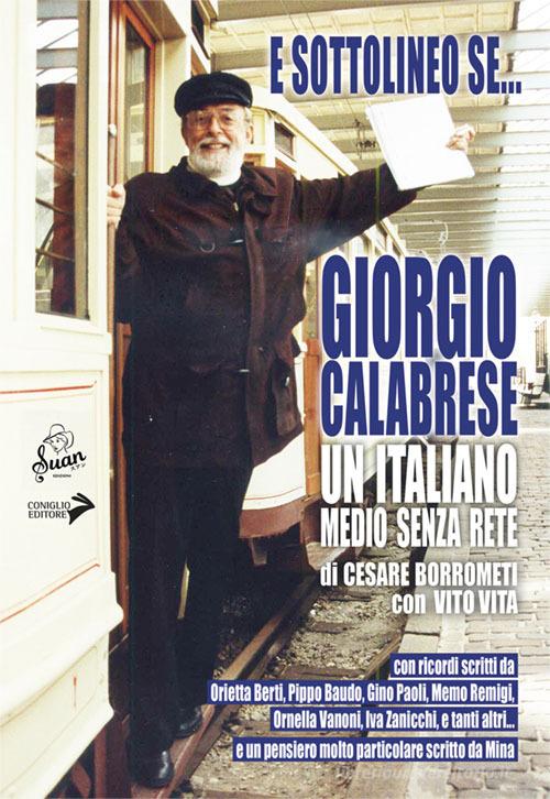 E sottolineo se... Giorgio Calabrese. Un italiano medio senza rete di Cesare Borrometti, Vito Vita edito da Coniglio Editore