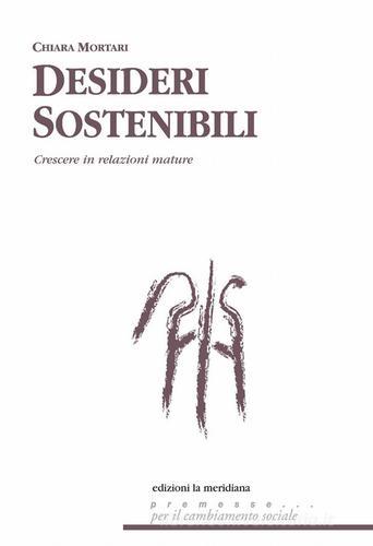 Desideri sostenibili. Sistemi di relazione per crescere tra aspettative e delusioni di Chiara Mortari edito da Edizioni La Meridiana