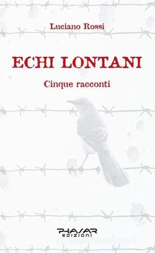 Echi lontani. Cinque racconti di Luciano Rossi edito da Phasar Edizioni