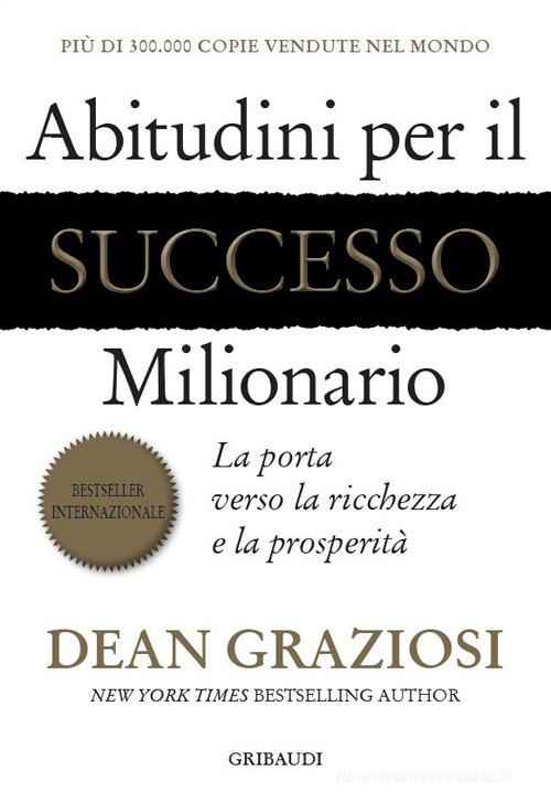 Abitudini per il successo milionario. La porta verso la ricchezza e la prosperità di Dean Graziosi edito da Gribaudi