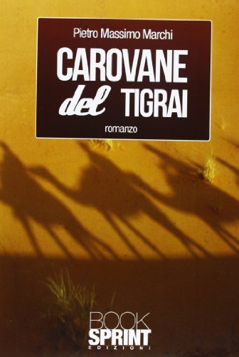 Carovane del Tigrai di Pietro Massimo Marchi edito da Booksprint