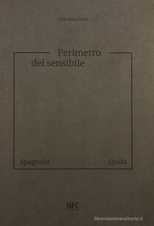 Perimetro del sensibile. Giuseppe Spagnulo Raffaele Quida. Ediz. illustrata edito da NFC Edizioni
