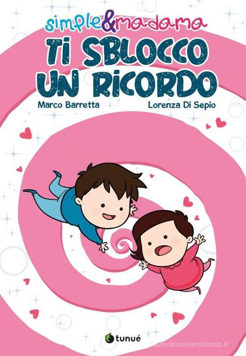 Ti sblocco un ricordo. Simple&Madama di Marco Barretta, Lorenza Di Sepio edito da Tunué