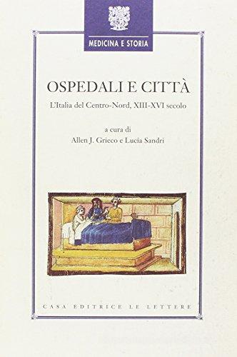 Ospedali e città. L'Italia del centro-nord (XIII-XVI secolo) edito da Le Lettere