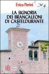 La signoria dei Brancaleoni di Casteldurante. Dalle origini al grande scisma d'Occidente di Erica Perini edito da Firenze Atheneum