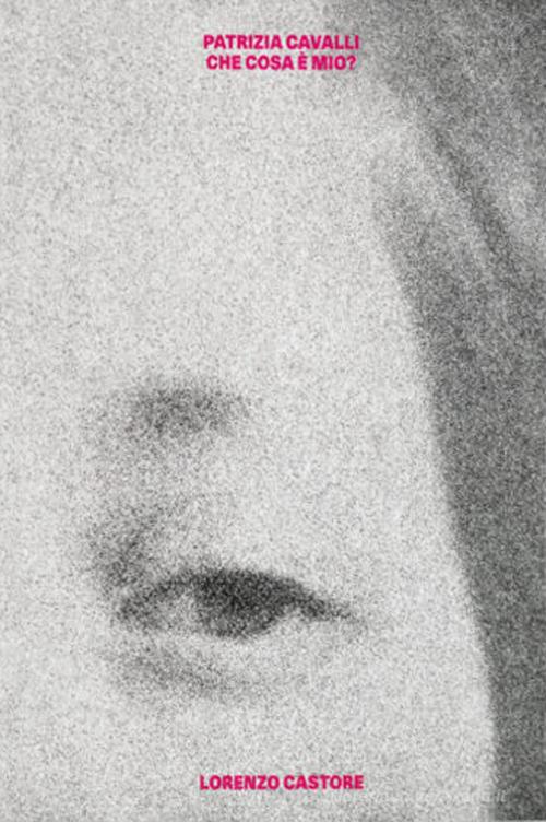 Patrizia Cavalli. Che cosa è mio? Ediz. illustrata di Lorenzo Castore edito da Produzioni Nero