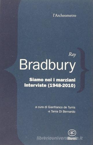Siamo noi i marziani. Interviste (1948-2010) di Ray Bradbury edito da Bietti