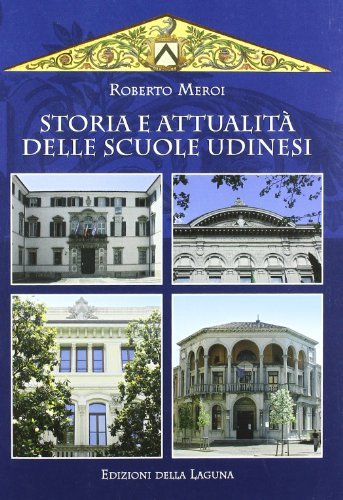 Storia e attualità delle scuole udinesi di Roberto Meroi edito da Edizioni della Laguna