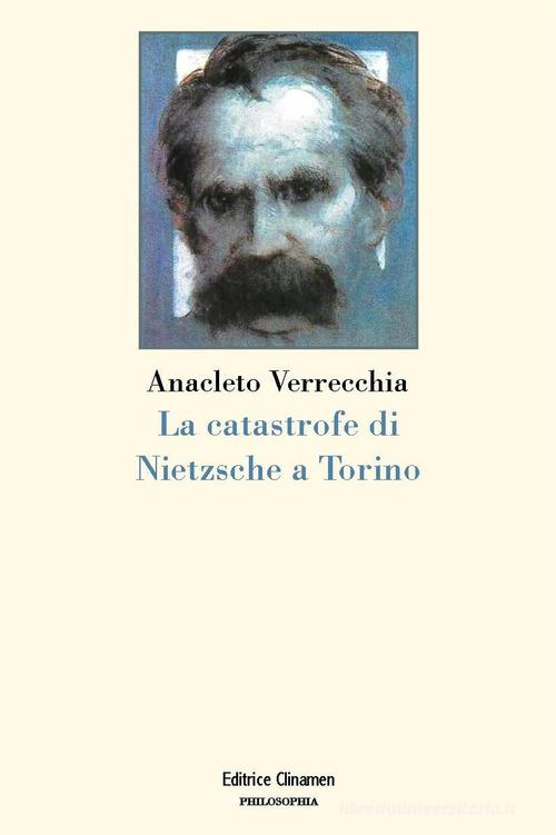 La catastrofe di Nietzsche a Torino di Anacleto Verrecchia edito da Clinamen