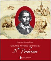 Il Pordenone. Giovanni Antonio De' Sacchis di Francesco Boni De Nobili edito da De Bastiani