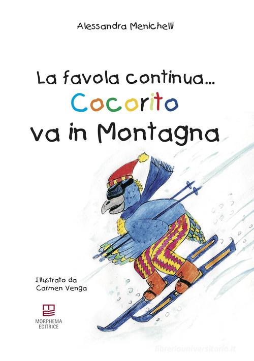 Cocorito va in montagna. La favola continua.... Ediz. illustrata. Con gadget di Alessandra Menichelli edito da Morphema Editrice