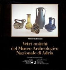 Vetri antichi del Museo archeologico nazionale di Adria di Simonetta Bonomi edito da Grafiche La Press