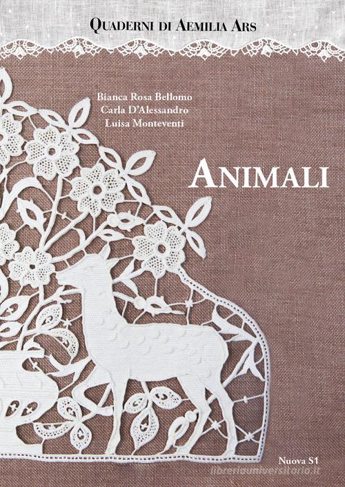 Quaderni di Aemilia Ars. Animali di Bianca Rosa Bellomo, Carla D'Alessandro, Luisa Monteventi edito da Nuova S1