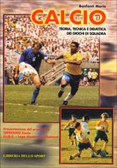 Calcio. Teoria, tecnica e didattica dei giochi di squadra di Mario Bonfanti edito da Libreria dello Sport