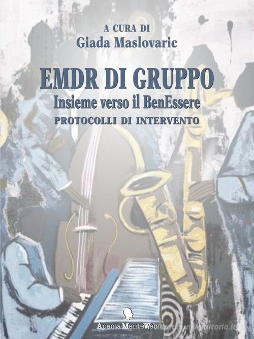EMDR di gruppo. Insieme verso il benEssere. Protocolli di intervento edito da Apertamenteweb