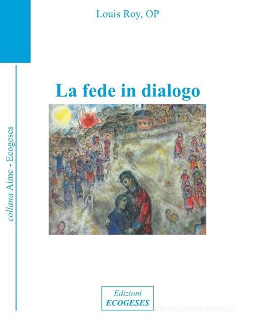 La fede in dialogo di Louis Roy edito da Edizioni Ecogeses