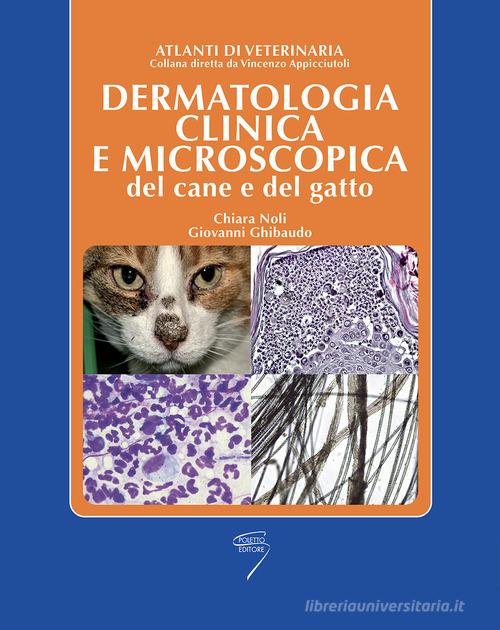 Dermatologia clinica e microscopica del cane e del gatto di Chiara Noli, Giovanni Ghibaudo edito da Poletto Editore