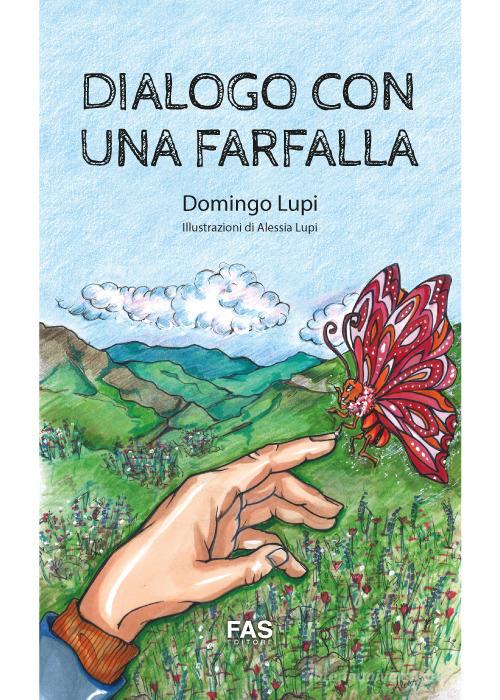 Dialogo con una farfalla. Ediz. illustrata di Domingo Lupi edito da Fas Editore