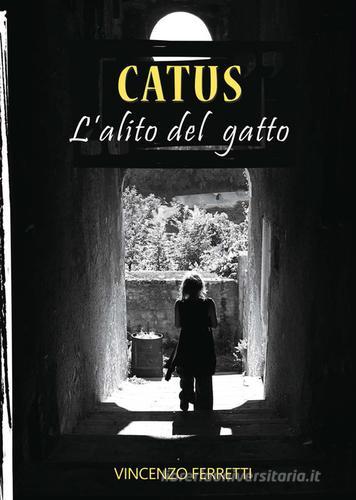 Catus. L'alito del gatto di Vincenzo Ferretti edito da Erreciedizioni