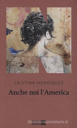 Anche noi l'America di Cristina Henríquez edito da NN Editore