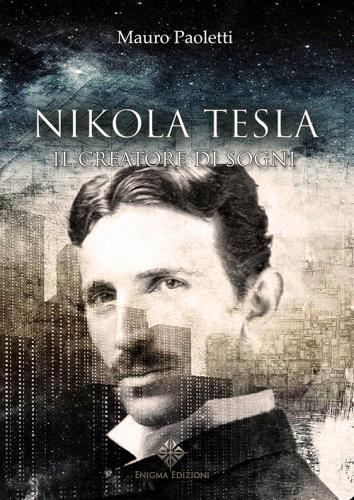 Nikola Tesla. Il creatore di sogni di Mauro Paoletti edito da Enigma