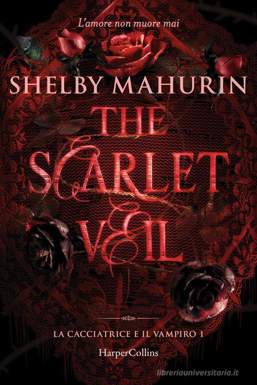 The scarlet veil. La cacciatrice e il vampiro vol.1 di Shelby Mahurin edito da HarperCollins Italia