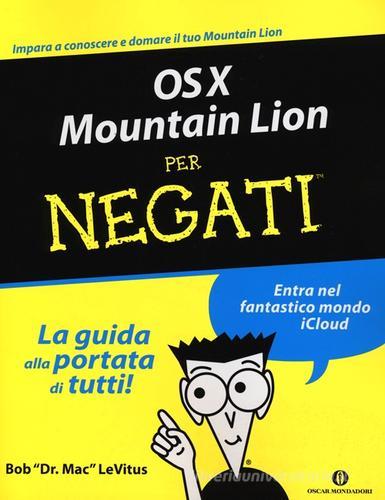 OS X Mountain Lion per negati di Bob Levitus edito da Mondadori
