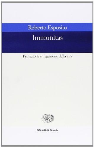 Immunitas. Protezione e negazione della vita di Roberto Esposito edito da Einaudi