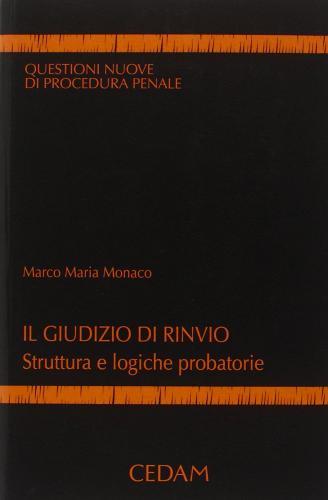 Il giudizio di rinvio. Struttura e logiche probatorie di Marco Maria Monaco edito da CEDAM