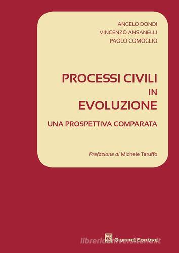 Processi civili in evoluzione. Una prospettiva comparata di Angelo Dondi, Vincenzo Ansanelli, Paolo Comoglio edito da Giuffrè