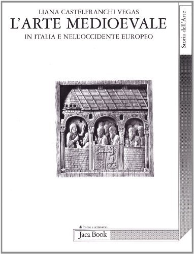 L' arte medioevale in Italia e nell'Occidente europeo di Liana Castelfranchi Vegas edito da Jaca Book