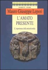 L' amato presente. L'esperienza della misericordia di Mauro Giuseppe Lepori edito da Marietti 1820