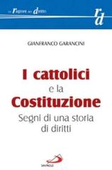 I cattolici e la Costituzione. Segni di una storia di diritti di Gianfranco Garancini edito da San Paolo Edizioni