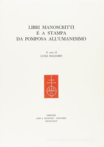 Libri manoscritti a stampa da Pomposa all'umanesimo. Atti del Convegno internazionale di studi (Ferrara, 24-26 giugno 1982) edito da Olschki