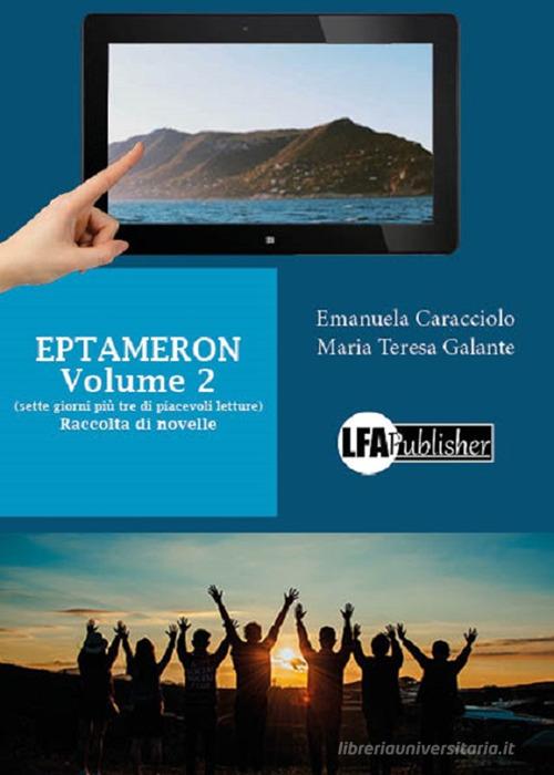 Eptameron vol.2 di Maria Teresa Galante, Emanuela Caracciolo edito da LFA Publisher