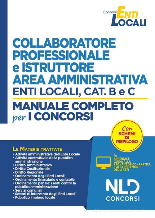 Collaboratore professionale e istruttore negli enti locali. Area amministrativa. Categorie B e C. Manuale completo per la preparazione al concorso edito da Nld Concorsi